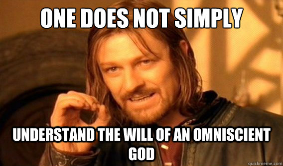 One does not simply understand the will of an omniscient God - One does not simply understand the will of an omniscient God  One does not simply beat skyrim