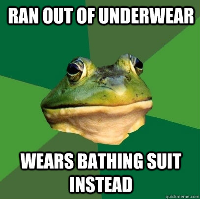 ran out of underwear wears bathing suit instead  Foul Bachelor Frog