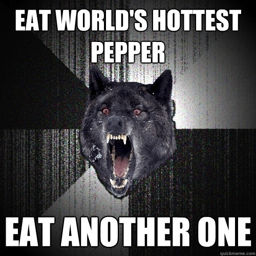 Eat World's Hottest Pepper Eat another one  Insanity Wolf
