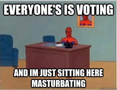 Everyone's is voting and im just sitting here masturbating  Spiderman Desk