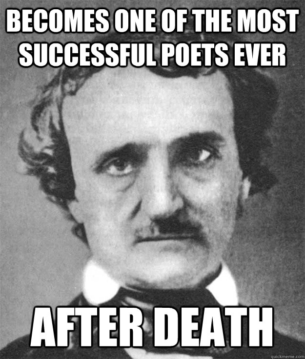Becomes one of the most successful poets ever After death  Pained Poe