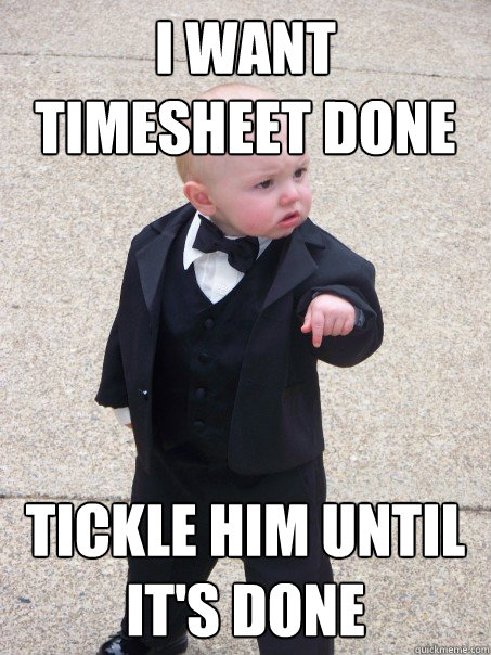 i want timesheet done tickle him until it's done - i want timesheet done tickle him until it's done  Baby Godfather