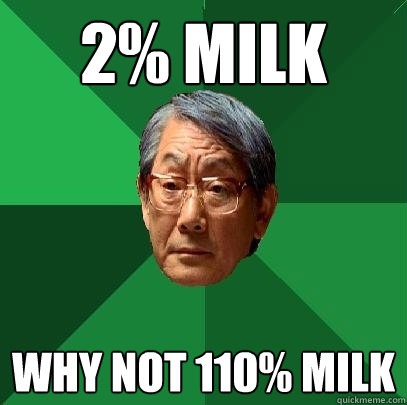 2% milk Why not 110% milk  High Expectations Asian Father