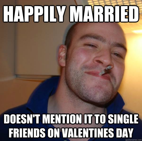 Happily married Doesn't mention it to single friends on Valentines Day - Happily married Doesn't mention it to single friends on Valentines Day  Misc