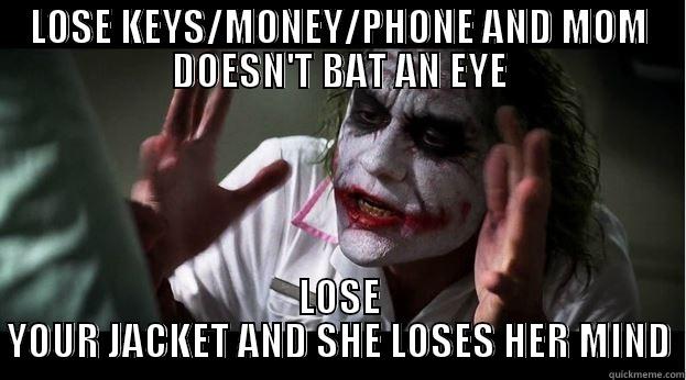LOSE KEYS/MONEY/PHONE AND MOM DOESN'T BAT AN EYE LOSE YOUR JACKET AND SHE LOSES HER MIND Joker Mind Loss
