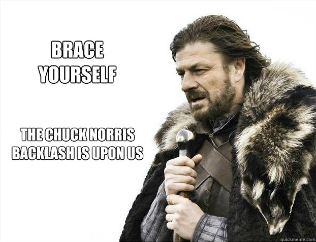 The Chuck Norris backlash is upon us brace yourself  Brace yourself - muslim claims