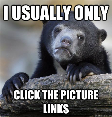 I usually only click the picture links  Confession Bear