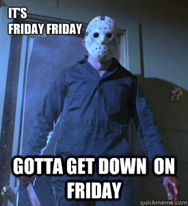 It's 
Friday Friday GOTTA GET DOWN  ON FRIDAY - It's 
Friday Friday GOTTA GET DOWN  ON FRIDAY  Friday Loving Jason