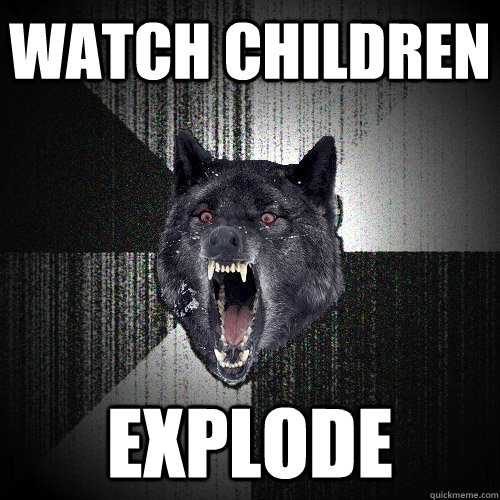 Watch Children Explode  Insanity Wolf