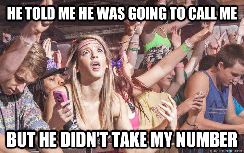 he told me he was going to call me but he didn't take my number  Stupid Clarity Clare