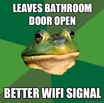 Leaves bathroom door open Better wifi signal  Foul Bachelor Frog