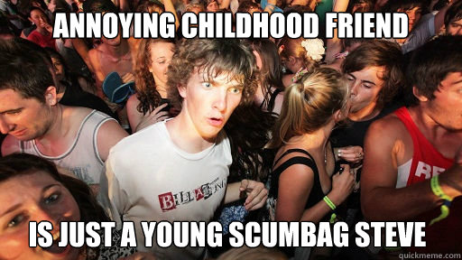 Annoying childhood friend is just a young scumbag steve  Sudden Clarity Clarence