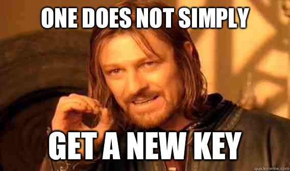one does not simply Get a new key  onedoesnotsimply