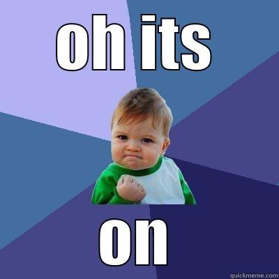 OH ITS ON Success Kid