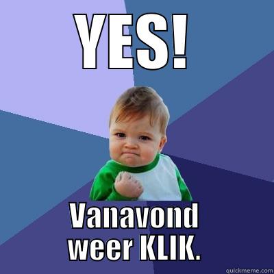 klik haha - YES! VANAVOND WEER KLIK. Success Kid