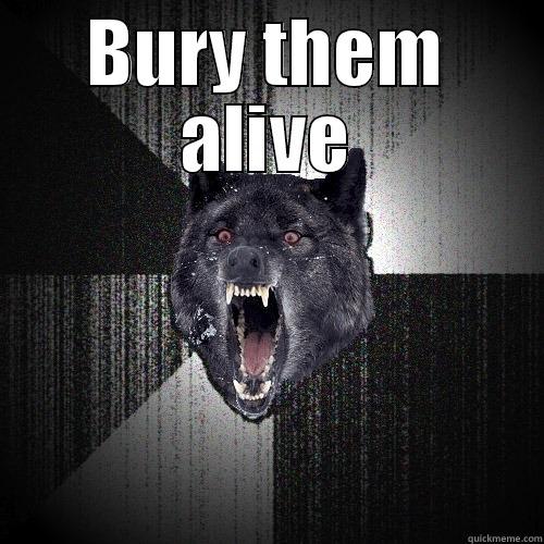 BURY THEM ALIVE  Insanity Wolf