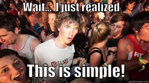            WAIT...  I JUST REALIZED                            THIS IS SIMPLE!        Sudden Clarity Clarence