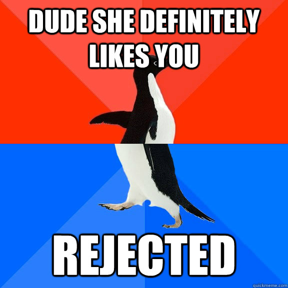 Dude she definitely likes you Rejected   