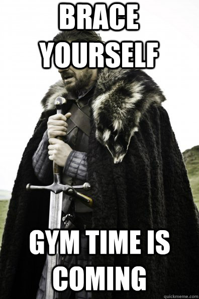 Brace Yourself Gym time is coming - Brace Yourself Gym time is coming  Game of Thrones