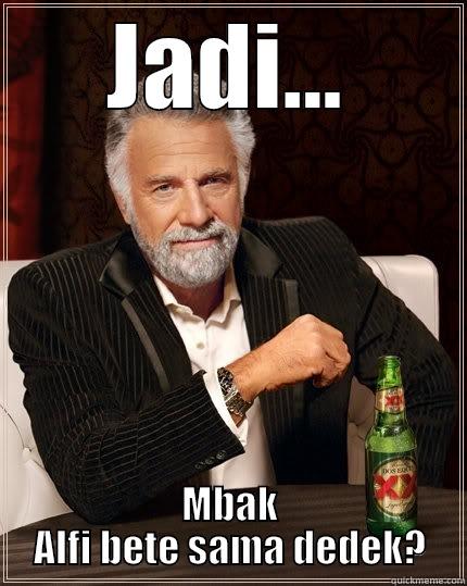 JADI... MBAK ALFI BETE SAMA DEDEK? The Most Interesting Man In The World
