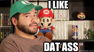 i like DAT ASS  