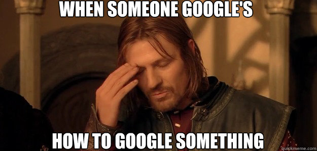 When Someone Google's How to google something - When Someone Google's How to google something  Misc