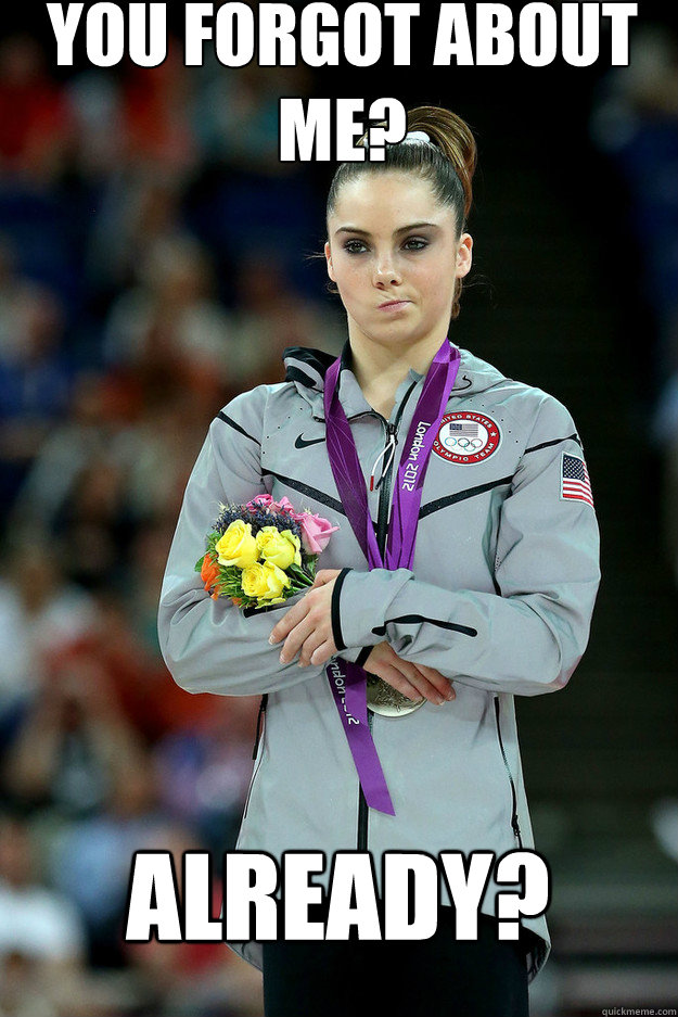 You forgot about me? already? - You forgot about me? already?  Unimpressed McKayla