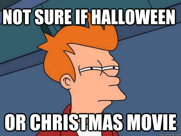 Not sure if halloween or christmas movie  Futurama Fry