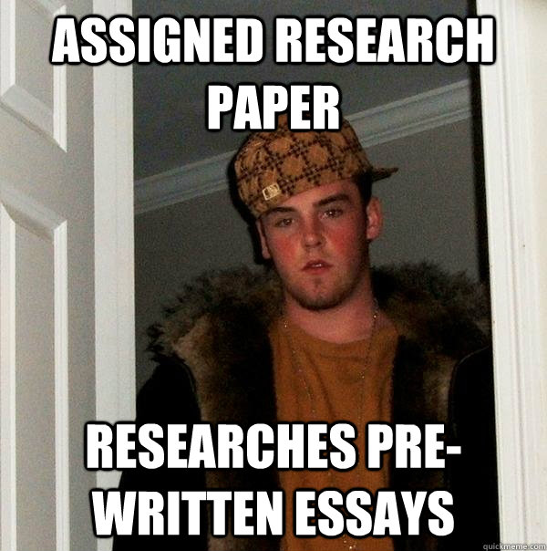 assigned research paper researches pre-written essays  Scumbag Steve