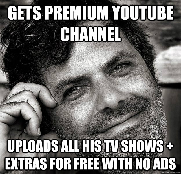 Gets premium youtube channel Uploads all his TV shows + Extras for free with no ads  