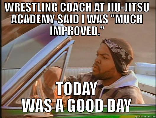 WRESTLING COACH AT MY JIU-JITSU ACADEMY SAID I WAS 