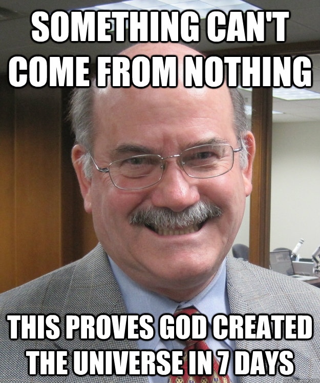 Something can't come from nothing this proves God created the universe in 7 days - Something can't come from nothing this proves God created the universe in 7 days  Don McLeroy