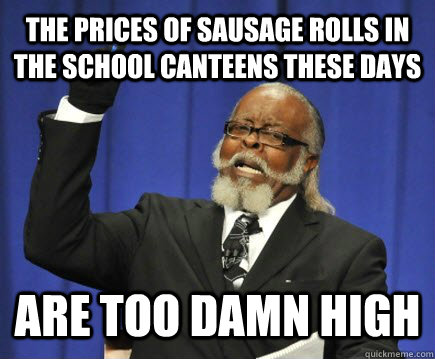 The Prices Of Sausage Rolls in the School Canteens These Days Are Too Damn High  Too Damn High