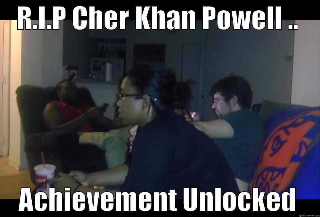 R.I.P CHER KHAN POWELL .. ACHIEVEMENT UNLOCKED Misc