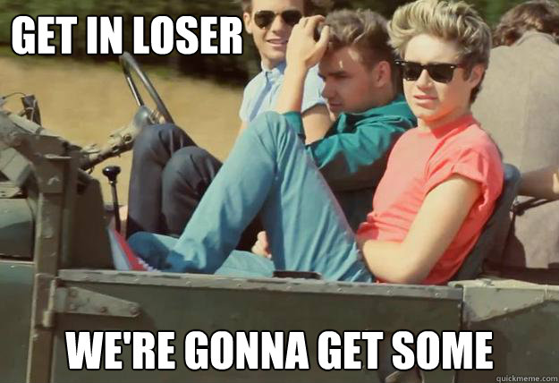 Get In Loser We Re Gonna Get Some 1d Mean Girls Quickmeme