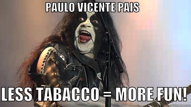 The Immortal -                      PAULO VICENTE PAIS                                  LESS TABACCO = MORE FUN! Misc