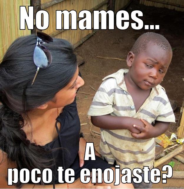 NO MAMES... A POCO TE ENOJASTE? Skeptical Third World Kid