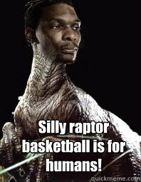 Silly raptor basketball is for humans! - Silly raptor basketball is for humans!  Bosh Dinosaur