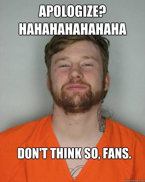 apologize? hahahahahahaha Don't think so, fans.


  Jonny Craig