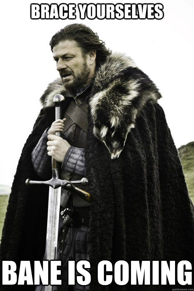 BRACE YOURSELVES Bane is coming  Brace Yourselves Fathers Day