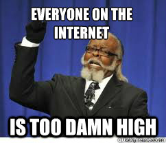 Everyone on the internet is too damn high  to damn high