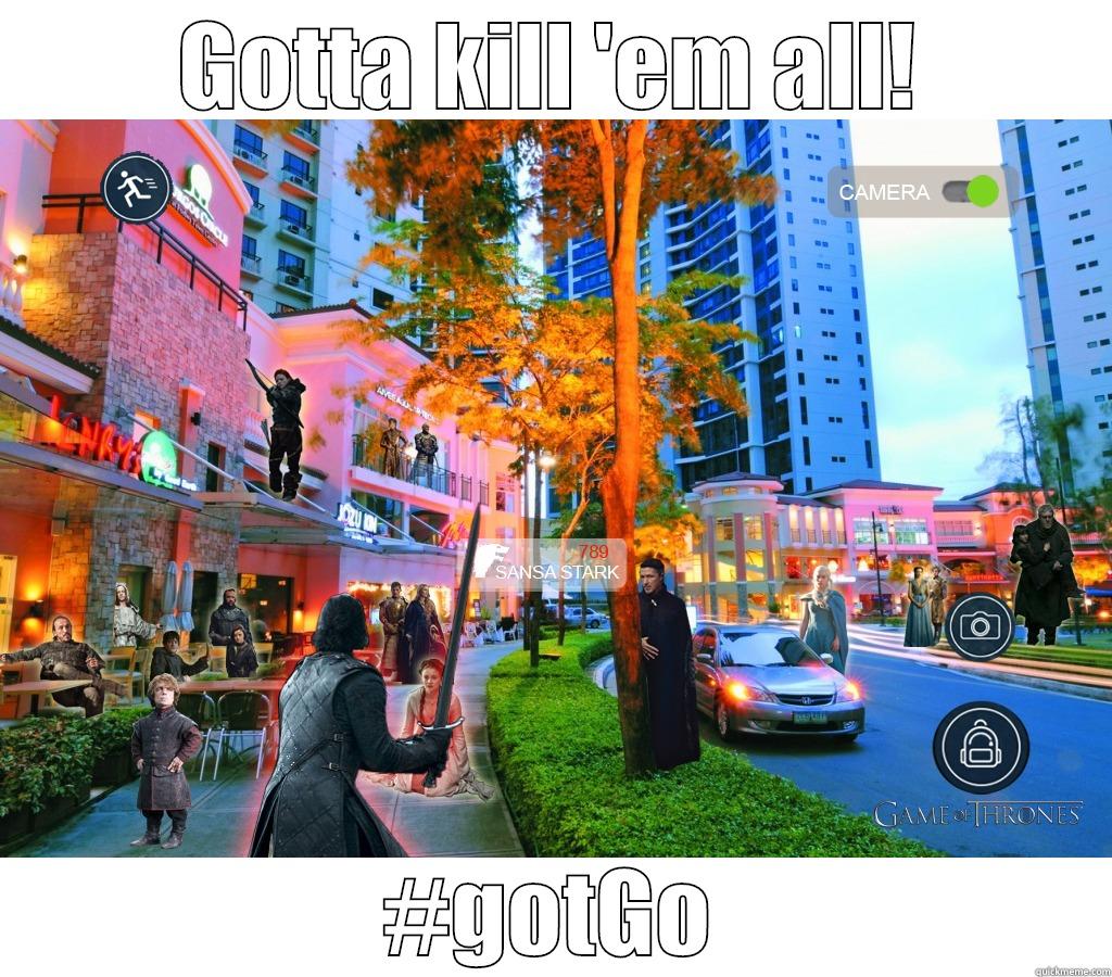 GOTTA KILL 'EM ALL! #GOTGO Misc