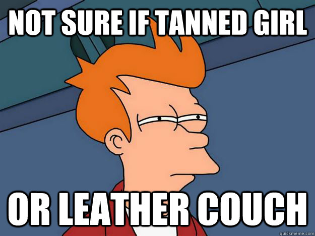 Not sure if tanned girl or leather couch - Not sure if tanned girl or leather couch  Misc
