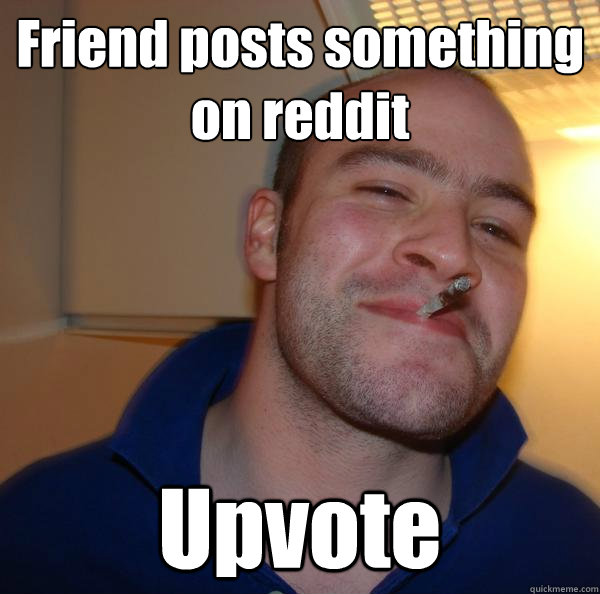 Friend posts something on reddit Upvote - Friend posts something on reddit Upvote  Misc