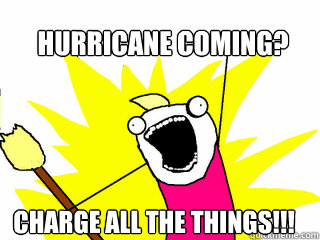 Hurricane Coming? Charge All The Things!!!  All The Things