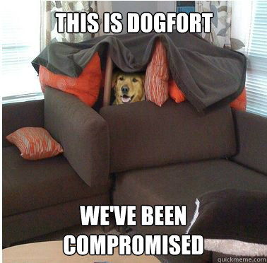 This is Dogfort We've been compromised  