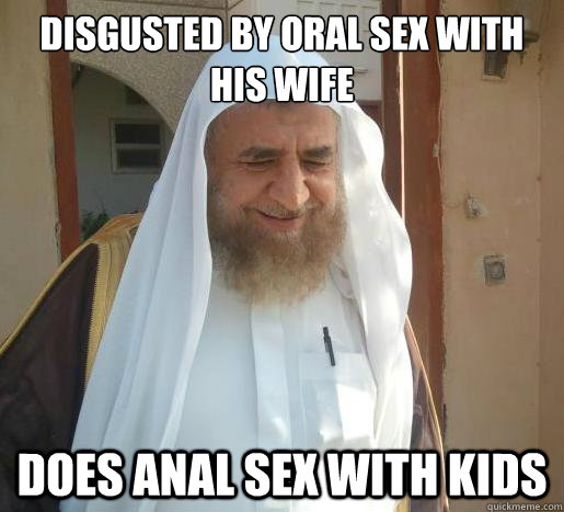 DISGUSTED BY ORAL SEX WITH HIS WIFE DOES ANAL SEX WITH KIDS  Pious Muslim