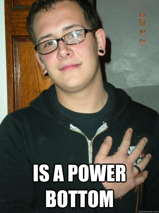  is a power bottom  