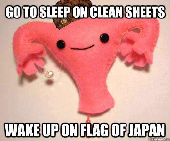 go to sleep on clean sheets wake up on flag of japan - go to sleep on clean sheets wake up on flag of japan  Scumbag Uterus