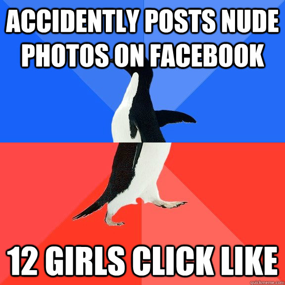 accidently posts nude photos on facebook 12 girls click like  Socially Awkward Awesome Penguin